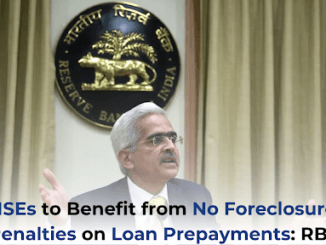 MSEs to Benefit from No Foreclosure Penalties on Loan Prepayments RBI